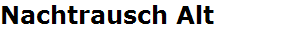 Nachtrausch Alt