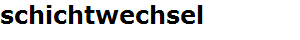 schichtwechsel